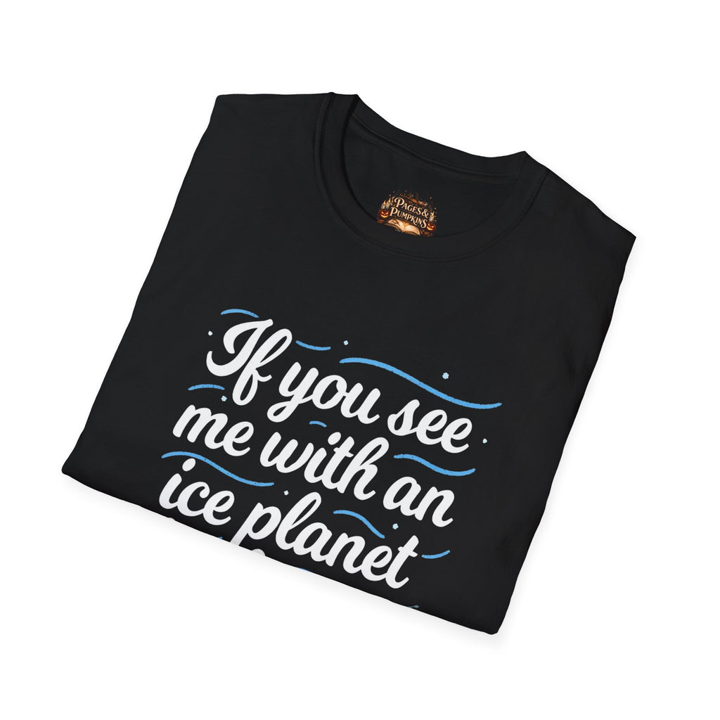 Ice Planet Barbarians Fan Art If You See Me With An Ice Planet Barbarian T-Shirt