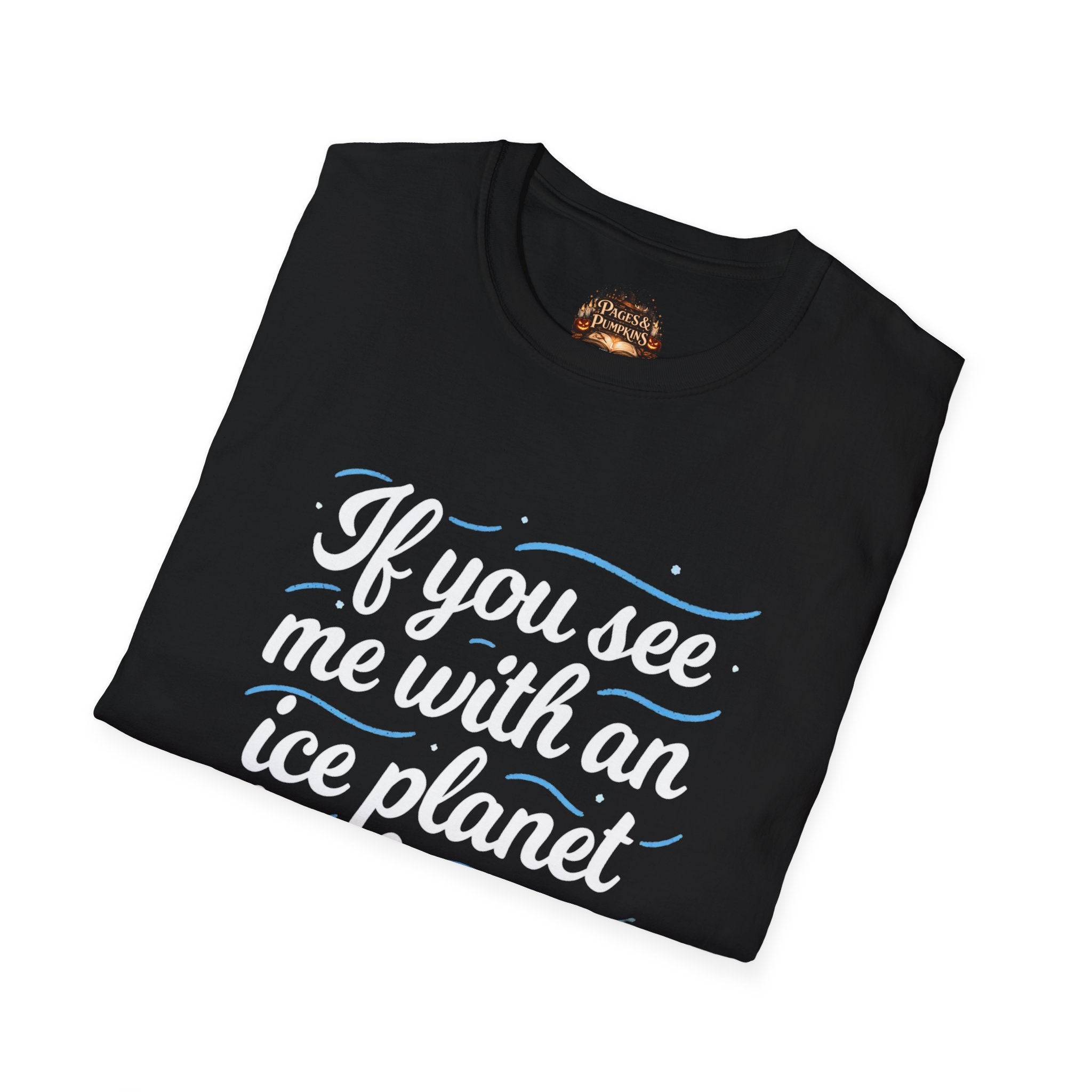 Ice Planet Barbarians Fan Art If You See Me With An Ice Planet Barbarian T-Shirt