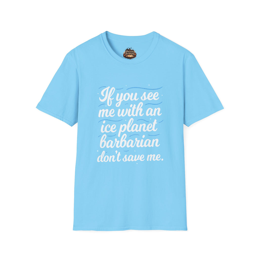 Ice Planet Barbarians Fan Art If You See Me With An Ice Planet Barbarian T-Shirt