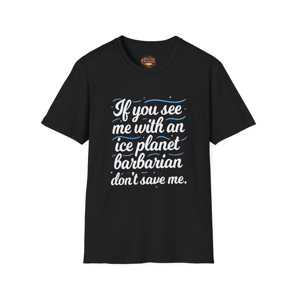 Ice Planet Barbarians Fan Art If You See Me With An Ice Planet Barbarian T-Shirt